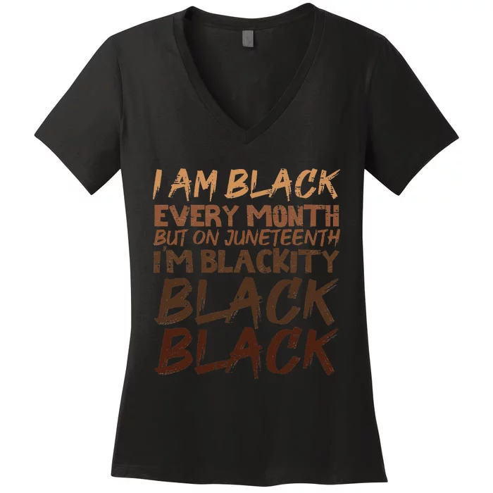 I Am Black Every Month Juneteenth Blackity Women's V-Neck T-Shirt