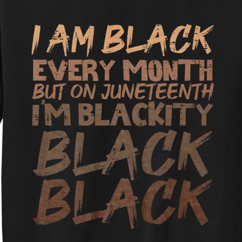 I Am Black Every Month Juneteenth Blackity Sweatshirt