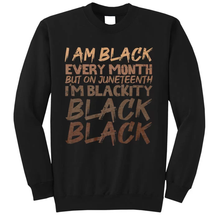 I Am Black Every Month Juneteenth Blackity Sweatshirt