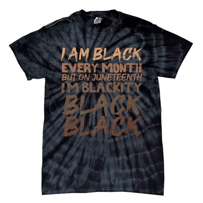 I Am Black Every Month Juneteenth Blackity Tie-Dye T-Shirt