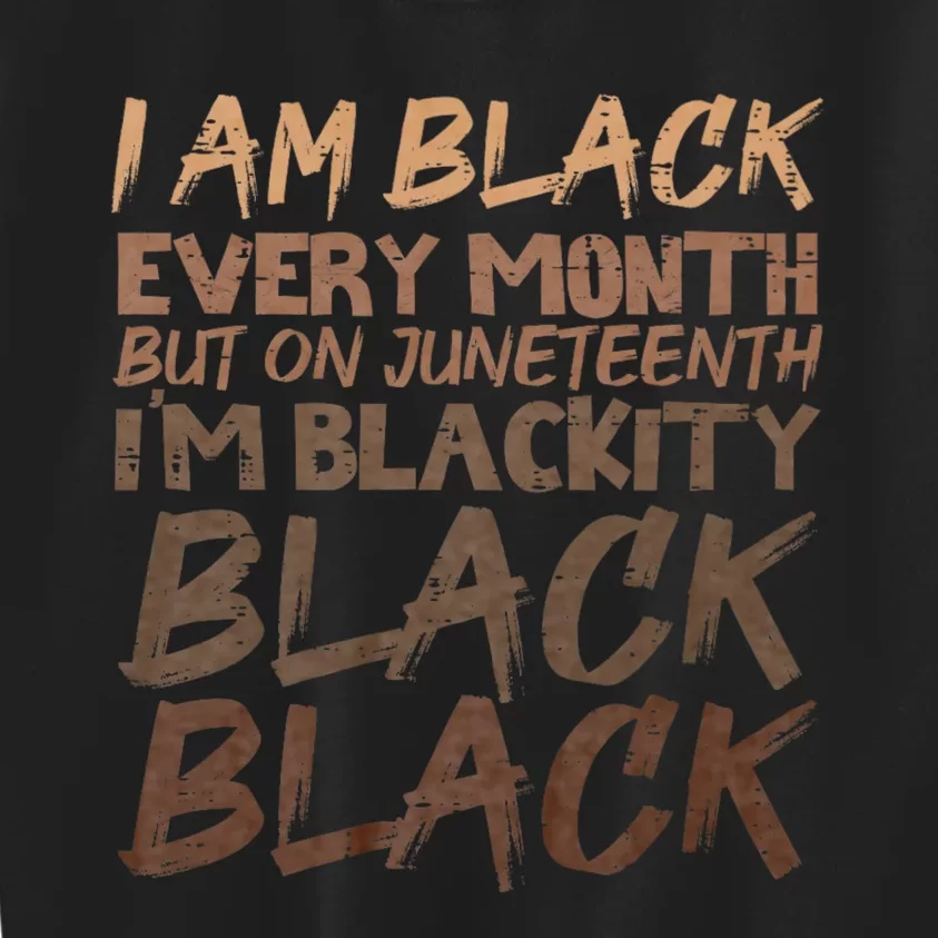 I Am Black Every Month Juneteenth Blackity Kids Sweatshirt