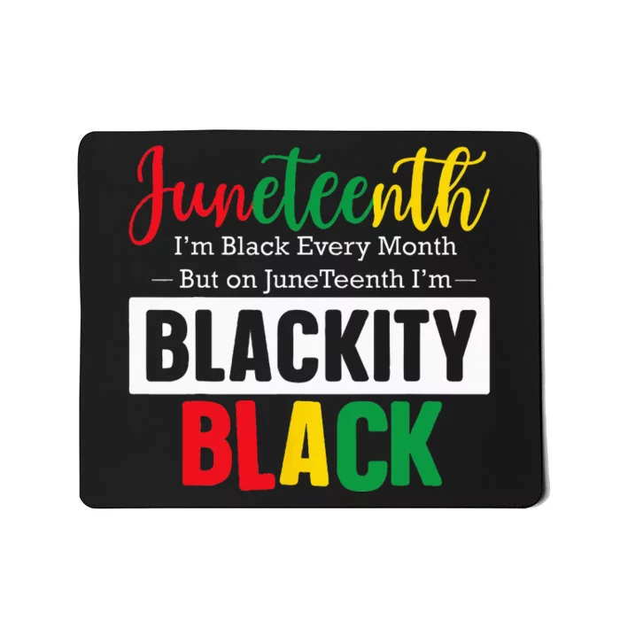 I Am Black Every Month Juneteenth Blackity Mousepad