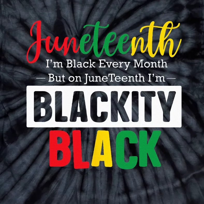 I Am Black Every Month Juneteenth Blackity Tie-Dye T-Shirt