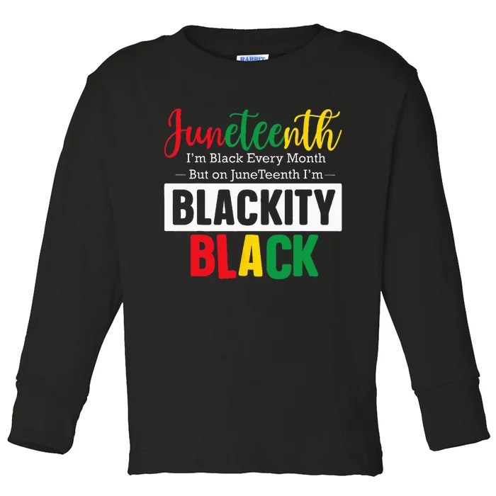 I Am Black Every Month Juneteenth Blackity Toddler Long Sleeve Shirt