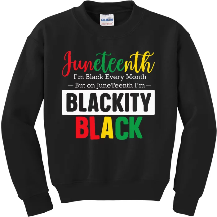 I Am Black Every Month Juneteenth Blackity Kids Sweatshirt