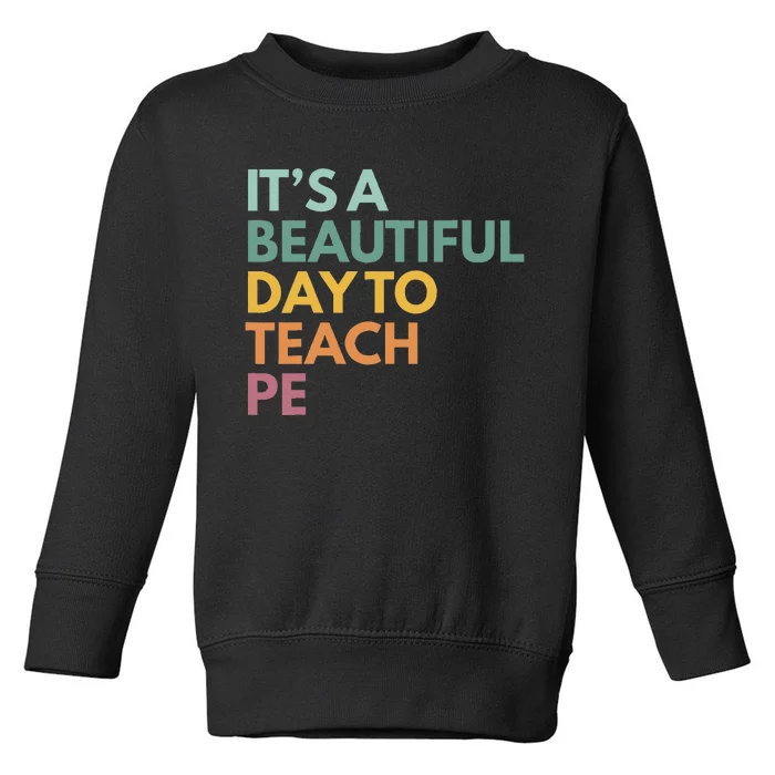 ItS A Beautiful Day To Teach Pe Toddler Sweatshirt