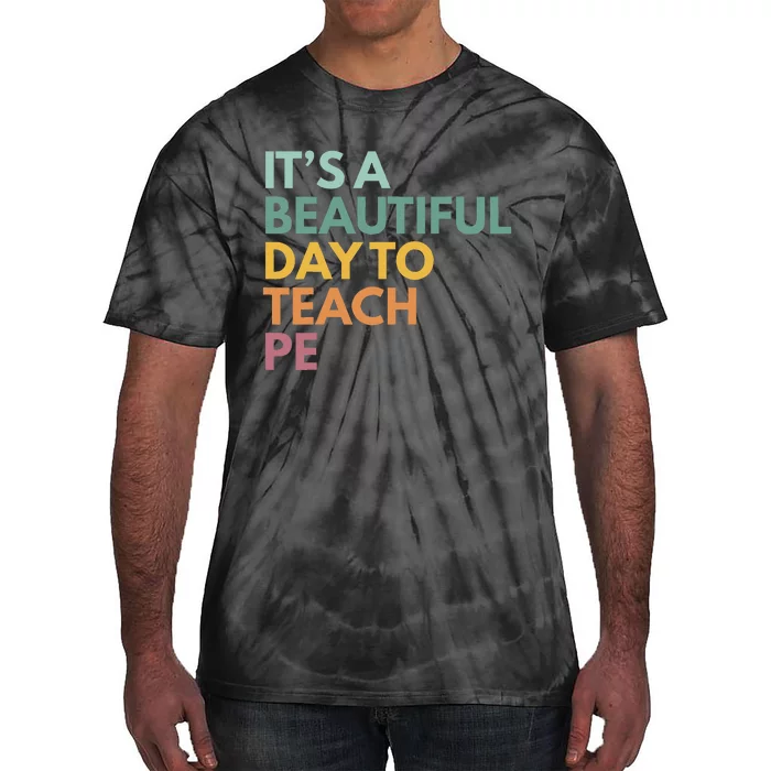 ItS A Beautiful Day To Teach Pe Tie-Dye T-Shirt