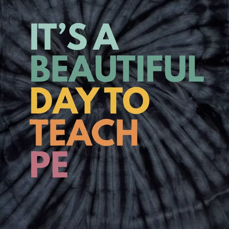 ItS A Beautiful Day To Teach Pe Tie-Dye T-Shirt