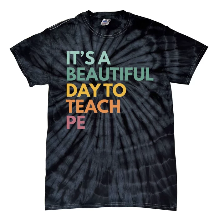 ItS A Beautiful Day To Teach Pe Tie-Dye T-Shirt