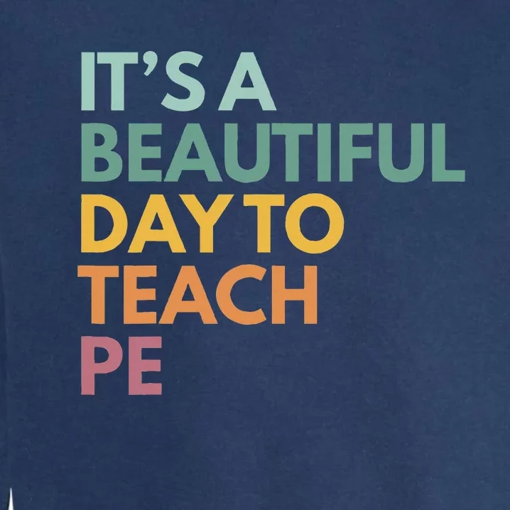 ItS A Beautiful Day To Teach Pe Garment-Dyed Sweatshirt