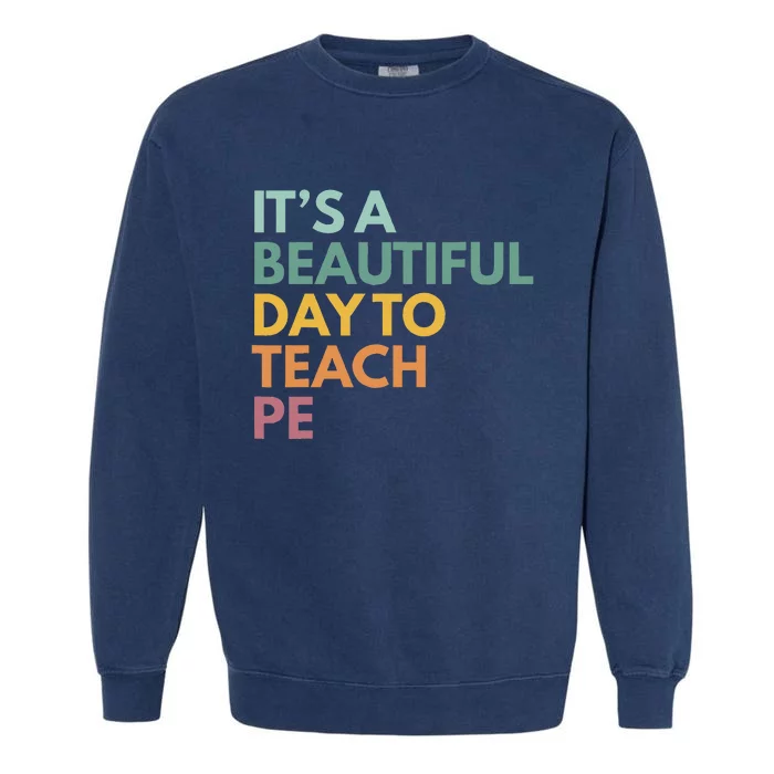 ItS A Beautiful Day To Teach Pe Garment-Dyed Sweatshirt