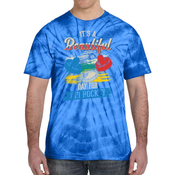 Its A Beautiful Day For Air Hockey Gift Tie-Dye T-Shirt