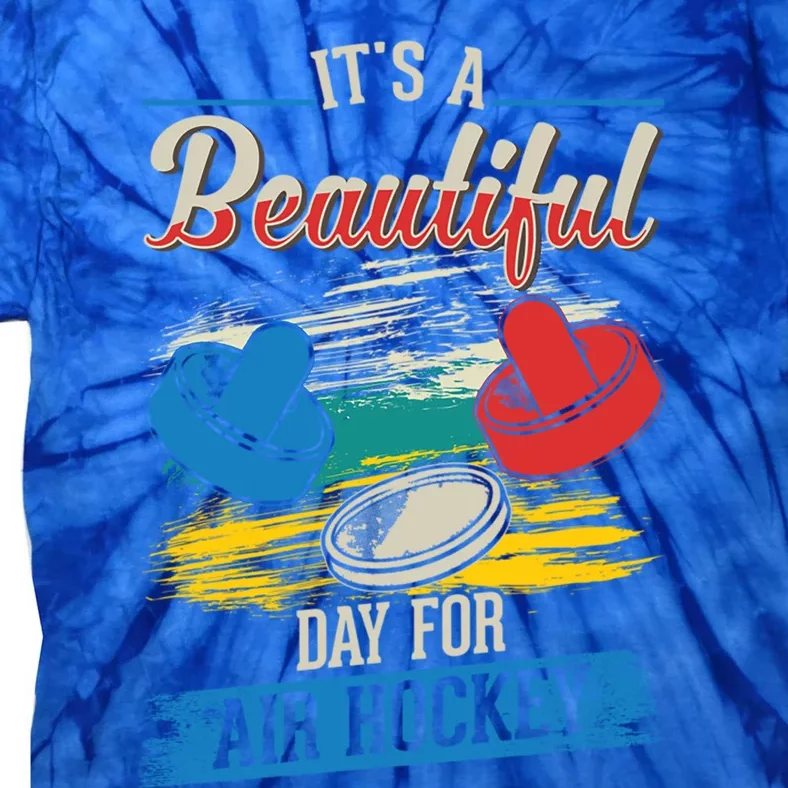 Its A Beautiful Day For Air Hockey Gift Tie-Dye T-Shirt