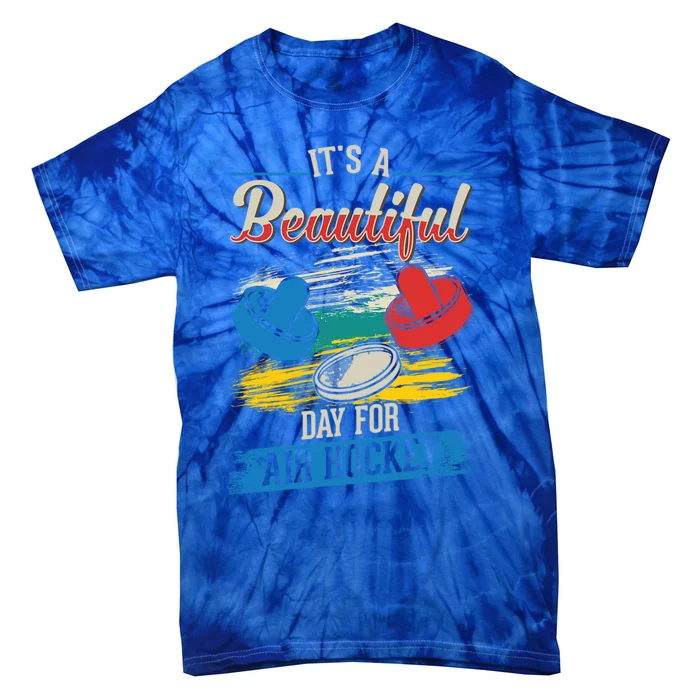 Its A Beautiful Day For Air Hockey Gift Tie-Dye T-Shirt