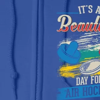 Its A Beautiful Day For Air Hockey Gift Full Zip Hoodie