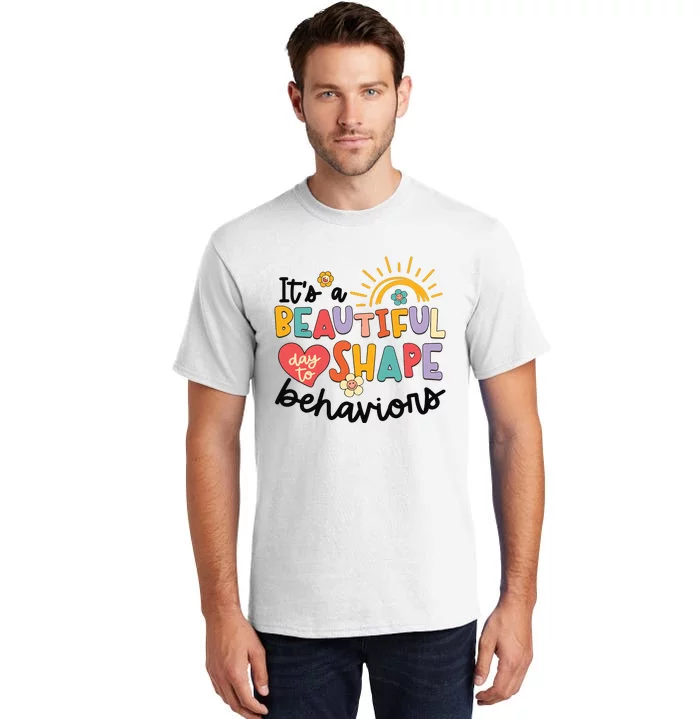 Its A Beautiful Day To Shape Behaviors Tall T-Shirt