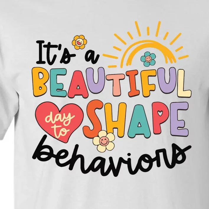 Its A Beautiful Day To Shape Behaviors Tall T-Shirt