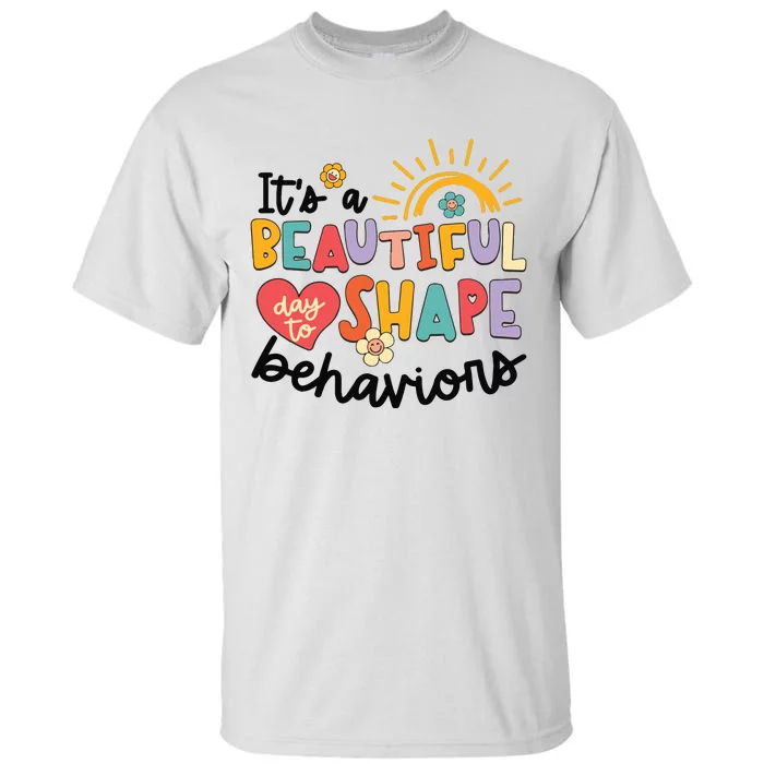 Its A Beautiful Day To Shape Behaviors Tall T-Shirt