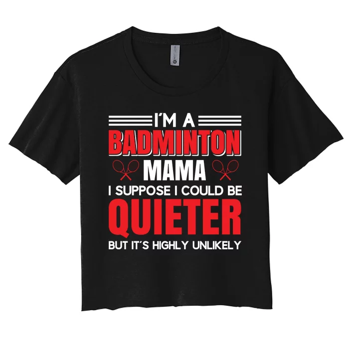 I'm A Badmintion Mama I Suppose I Could Be Quieter Women's Crop Top Tee