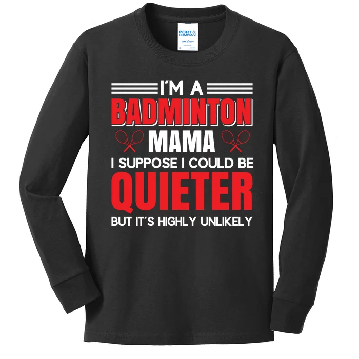 I'm A Badmintion Mama I Suppose I Could Be Quieter Kids Long Sleeve Shirt