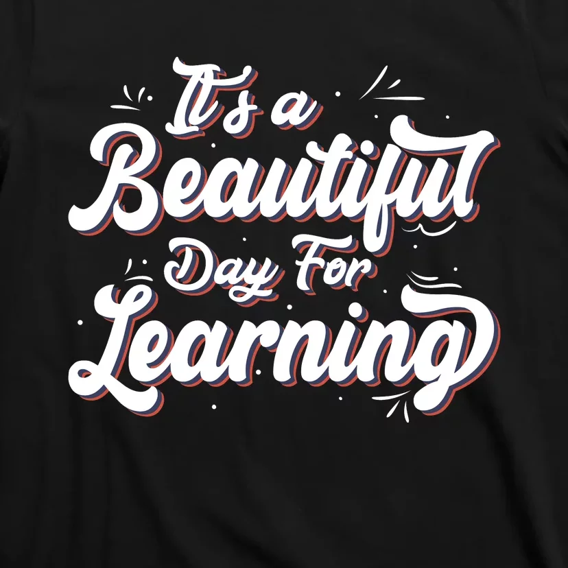 Its A Beautiful Day For Learning Best Teacher Ever T-Shirt