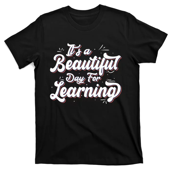 Its A Beautiful Day For Learning Best Teacher Ever T-Shirt