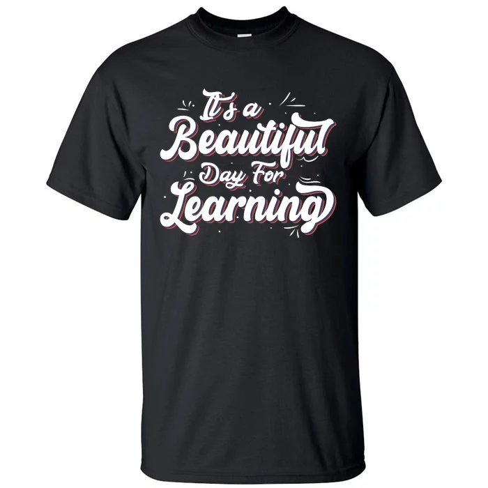 Its A Beautiful Day For Learning Best Teacher Ever Tall T-Shirt