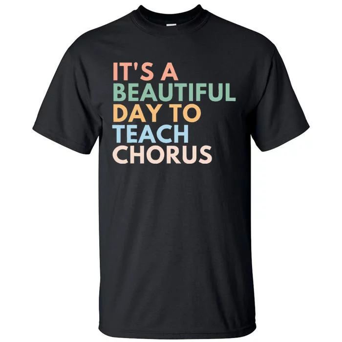 ItS A Beautiful Day To Teach Chorus Tall T-Shirt