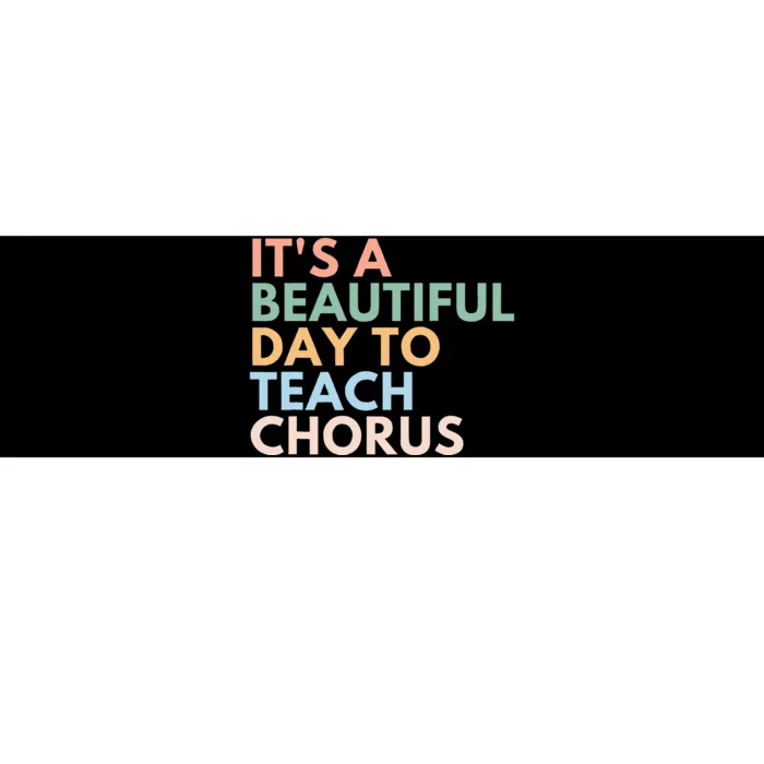 ItS A Beautiful Day To Teach Chorus Bumper Sticker