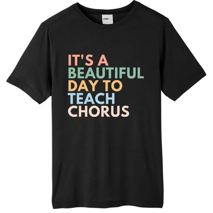 ItS A Beautiful Day To Teach Chorus ChromaSoft Performance T-Shirt