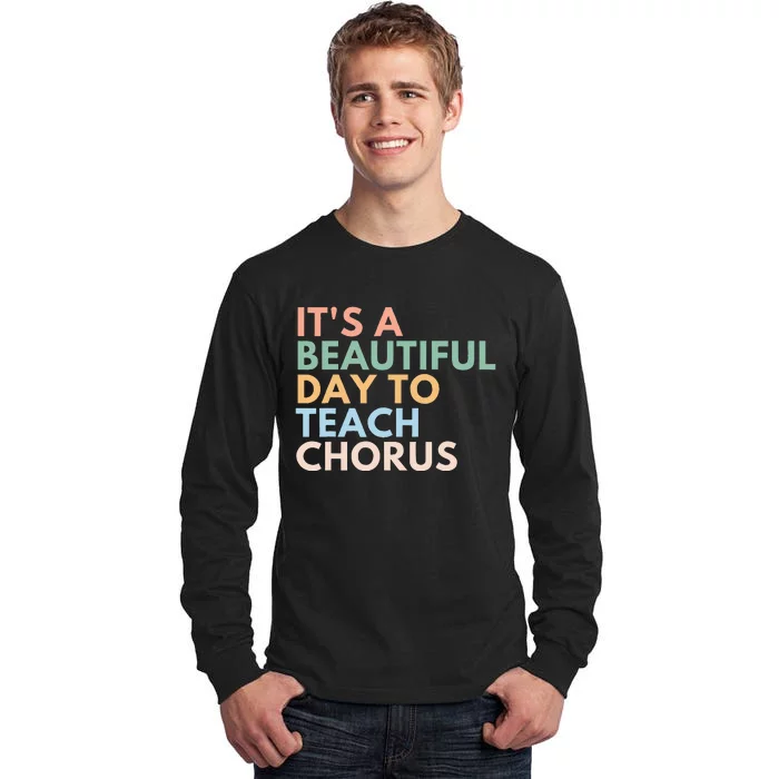 ItS A Beautiful Day To Teach Chorus Tall Long Sleeve T-Shirt