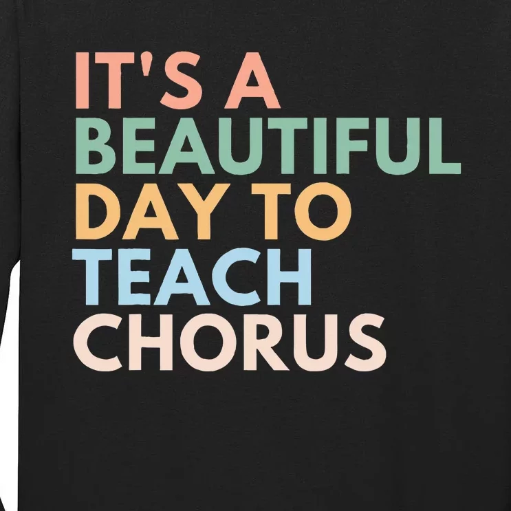 ItS A Beautiful Day To Teach Chorus Tall Long Sleeve T-Shirt