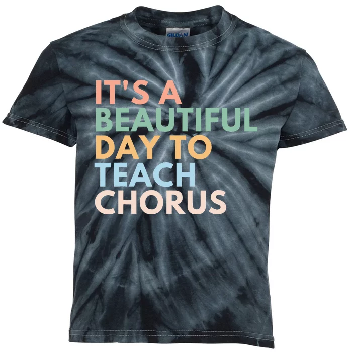 ItS A Beautiful Day To Teach Chorus Kids Tie-Dye T-Shirt