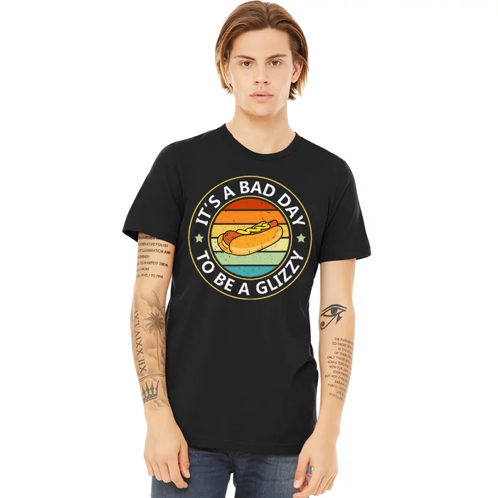 Its A Bad Day To Be A Glizzy For Hot Dog Lovers Premium T-Shirt