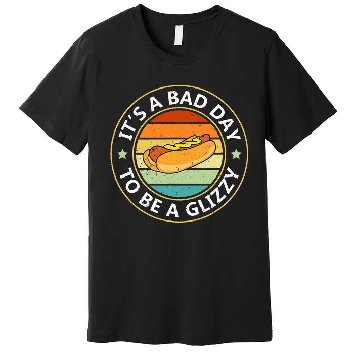 Its A Bad Day To Be A Glizzy For Hot Dog Lovers Premium T-Shirt