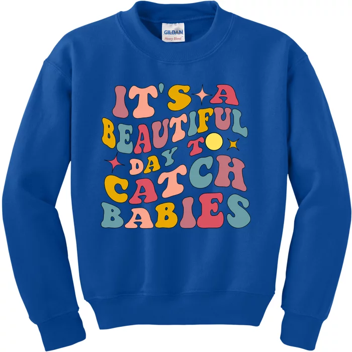 Its A Beautiful Day To Catch Labor And Delivery Nurse Gift Kids Sweatshirt