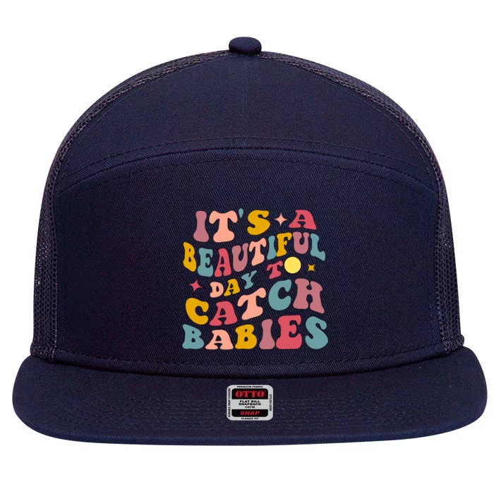 Its A Beautiful Day To Catch Labor And Delivery Nurse Gift 7 Panel Mesh Trucker Snapback Hat