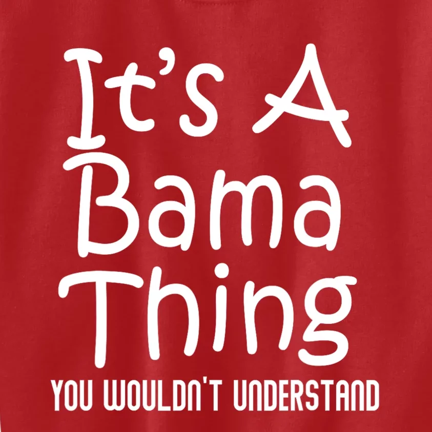 ItS A Bama Thing You Wouldnt Understand Funny Alabama Kids Sweatshirt