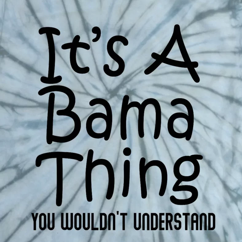 ItS A Bama Thing You Wouldnt Understand Funny Alabama Tie-Dye T-Shirt