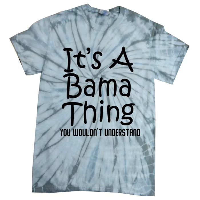 ItS A Bama Thing You Wouldnt Understand Funny Alabama Tie-Dye T-Shirt