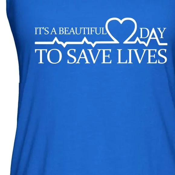 Its A Beautiful Day To Save Lives Funny Gift Doctor Gift Funny Gift Ladies Essential Flowy Tank