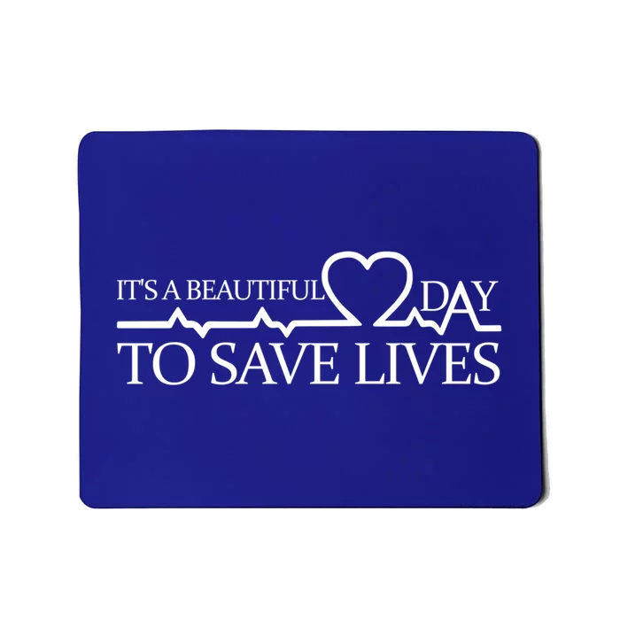 Its A Beautiful Day To Save Lives Funny Gift Doctor Gift Funny Gift Mousepad