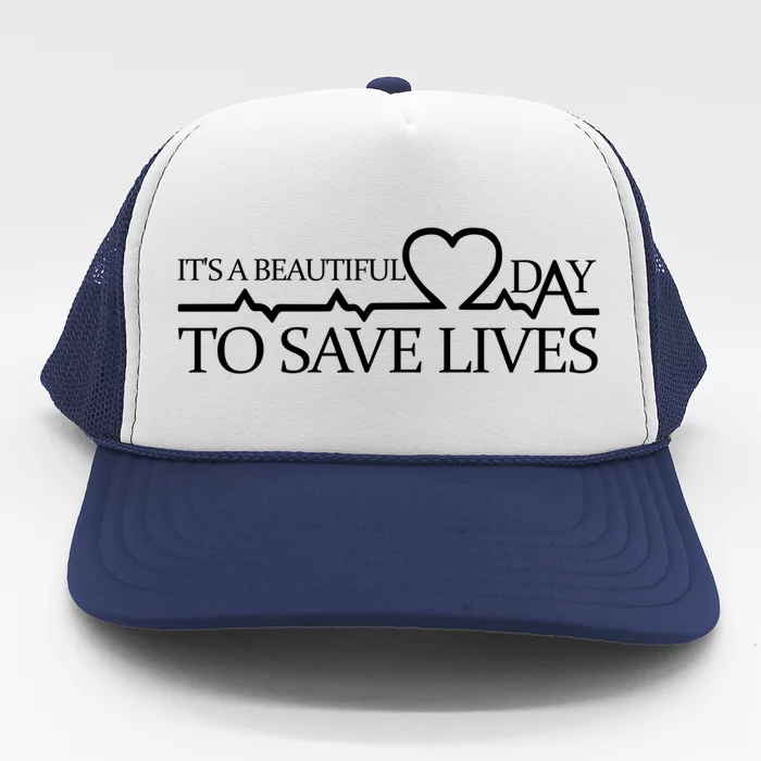 Its A Beautiful Day To Save Lives Funny Gift Doctor Gift Funny Gift Trucker Hat