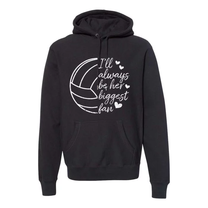 ILl Always Be Her Biggest Fan Volleyball Mom Dad Premium Hoodie