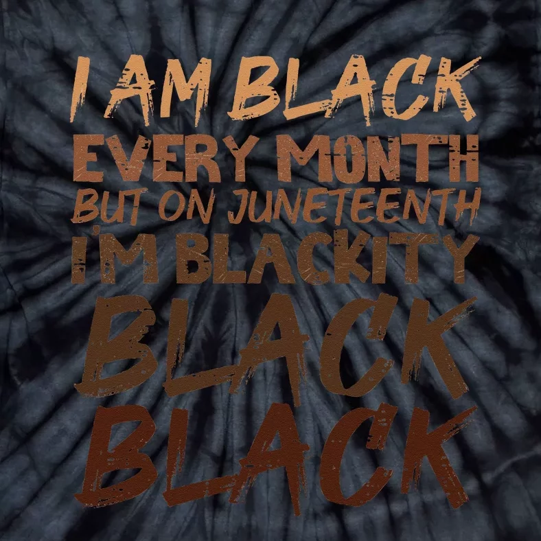 I Am Black Every Month Juneteenth Blackity Wo Tie-Dye T-Shirt