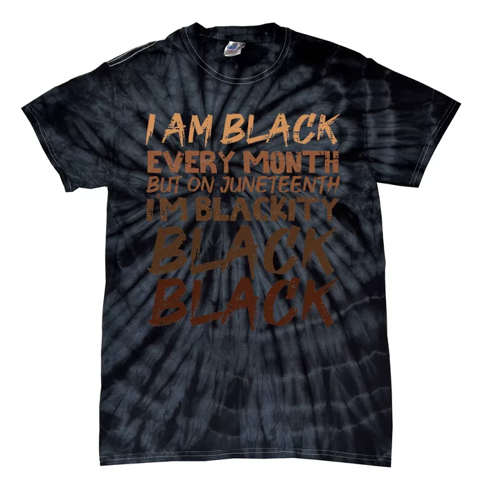 I Am Black Every Month Juneteenth Blackity Wo Tie-Dye T-Shirt