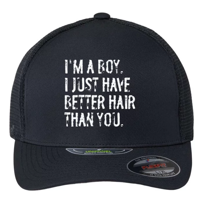 Im A Boy I Just Have Better Hair Than You Funny Long Hair Flexfit Unipanel Trucker Cap