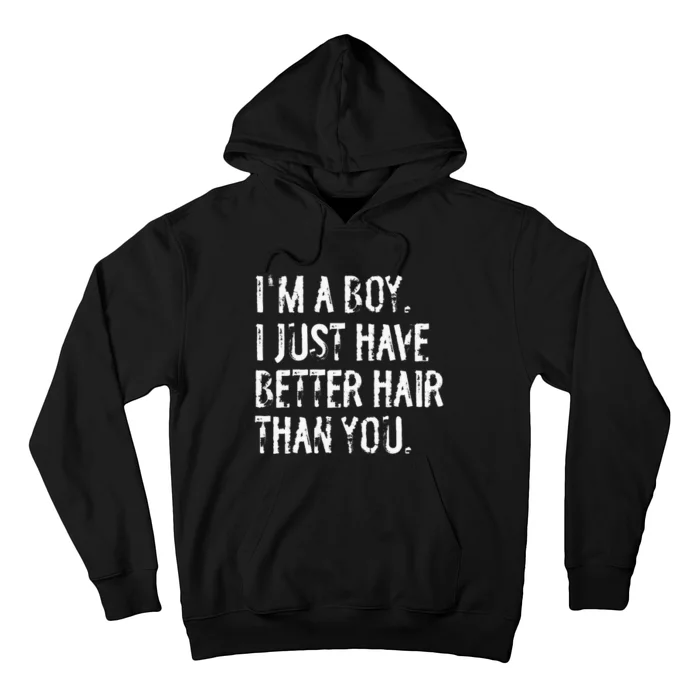 Im A Boy I Just Have Better Hair Than You Funny Long Hair Hoodie