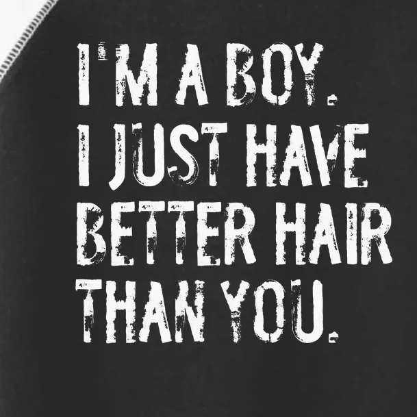 Im A Boy I Just Have Better Hair Than You Funny Long Hair Toddler Fine Jersey T-Shirt