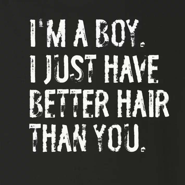 Im A Boy I Just Have Better Hair Than You Funny Long Hair Toddler Long Sleeve Shirt